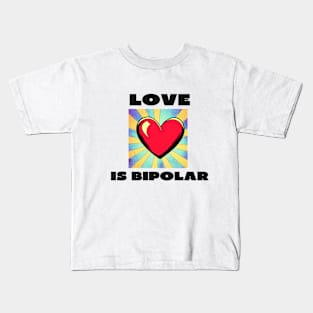 Love is bipolar Kids T-Shirt